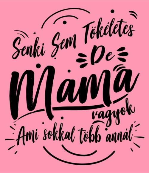 Senki sem tökéletes de Mama vagyok Póló - Ha Family rajongó ezeket a pólókat tuti imádni fogod!
