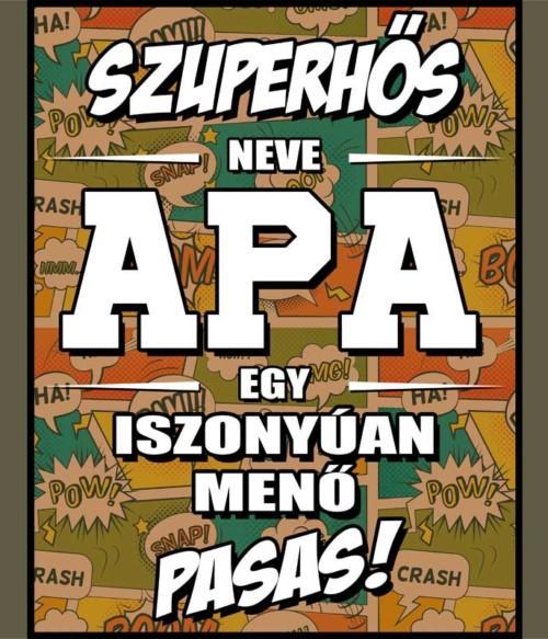 Szuperhős neve Apa Póló - Ha Family rajongó ezeket a pólókat tuti imádni fogod!