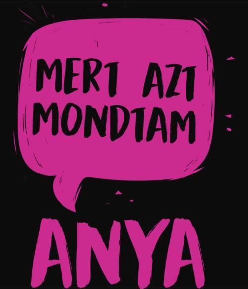 Anya - Mert azt mondtam Póló - Ha Family rajongó ezeket a pólókat tuti imádni fogod!