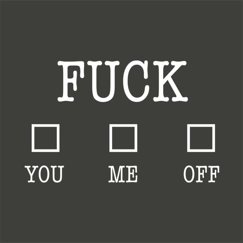 Fuck you/me/off